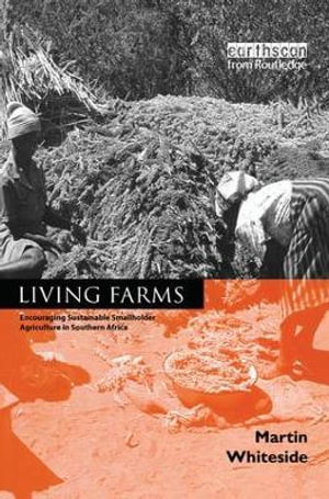 Living Farms : Encouraging Sustainable Smallholders in Southern Africa - Martin Whiteside