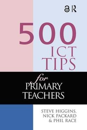 500 ICT Tips for Primary Teachers : 500 Tips - Steve Higgins