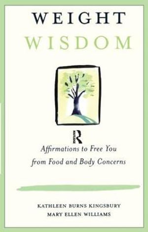 Weight Wisdom : Affirmations to Free You from Food and Body Concerns - Kathleen Burns Kingsbury