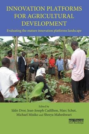 Innovation Platforms for Agricultural Development : Evaluating the mature innovation platforms landscape - Iddo Dror