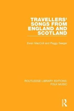 Travellers' Songs from England and Scotland : Routledge Library Editions: Folk Music - Ewan Maccoll