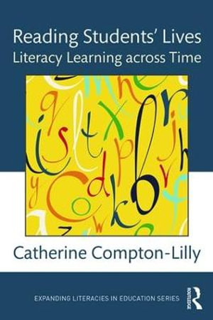 Reading Students' Lives : Literacy Learning across Time - Catherine Compton-Lilly