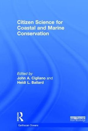 Citizen Science for Coastal and Marine Conservation : Earthscan Oceans - John A. Cigliano