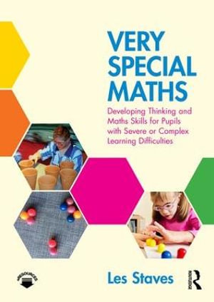 Very Special Maths : Developing Thinking and Maths Skills for Pupils with Severe or Complex Learning Difficulties - Les Staves