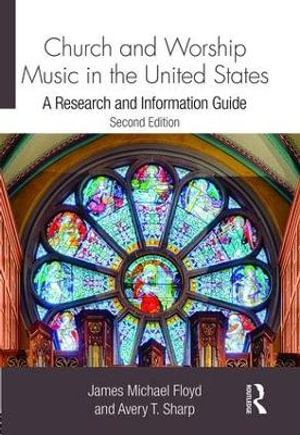 Church and Worship Music in the United States : A Research and Information Guide - James Michael Floyd