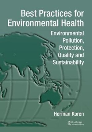 Best Practices for Environmental Health : Environmental Pollution, Protection, Quality and Sustainability - Herman Koren