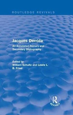 Jacques Derrida (Routledge Revivals) : An Annotated Primary and Secondary Bibliography - William Schultz