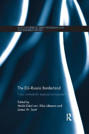 The EU-Russia Borderland : New Contexts for Regional Cooperation - Heikki Eskelinen