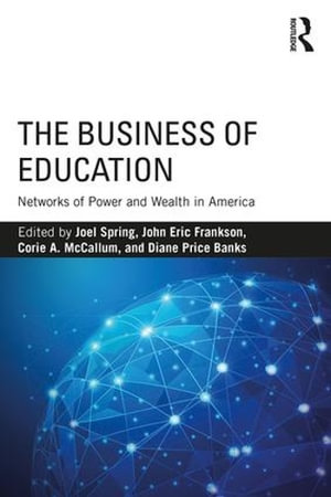 The Business of Education : Networks of Power and Wealth in America - Joel Spring