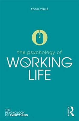 The Psychology of Working Life : The Psychology of Everything - Toon W. Taris