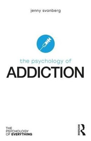 The Psychology of Addiction : The Psychology of Everything - Jenny Svanberg