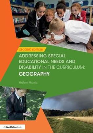 Addressing Special Educational Needs and Disability in the Curriculum : Geography - Helen Harris