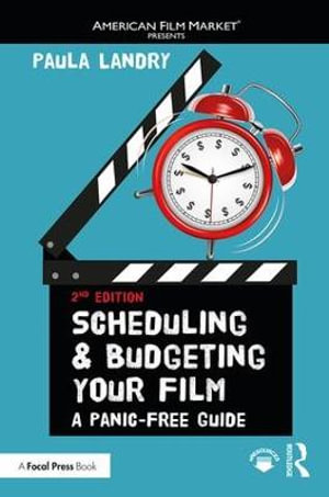 Scheduling and Budgeting Your Film : A Panic-Free Guide 2nd Edition - Paula Landry