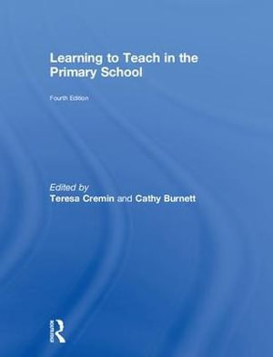 Learning to Teach in the Primary School : Learning to Teach in the Primary School Series - Teresa Cremin