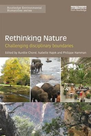 Rethinking Nature : Challenging Disciplinary Boundaries - AurÃ©lie ChonÃ©