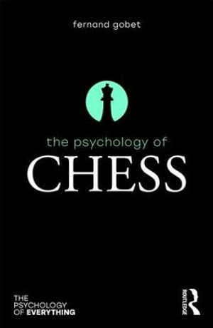 The Psychology of Chess : The Psychology of Everything - Fernand Gobet