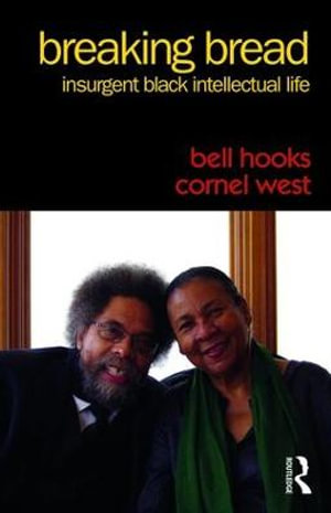 Breaking Bread : Insurgent Black Intellectual Life - bell hooks