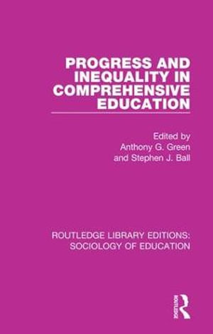 Progress and Inequality in Comprehensive Education : Routledge Library Editions: Sociology of Education - Anthony G. Green