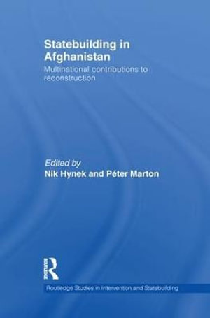 Statebuilding in Afghanistan : Multinational Contributions to Reconstruction - Nik Hynek