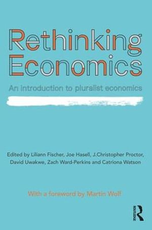 Rethinking Economics : An Introduction to Pluralist Economics - Liliann Fischer