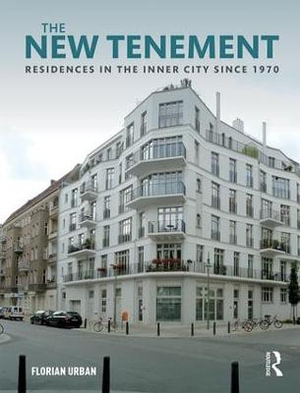 The New Tenement : Residences in the Inner City Since 1970 - Florian Urban