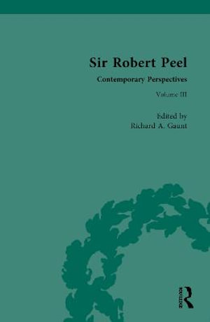 Sir Robert Peel : Contemporary Perspectives - Richard Gaunt