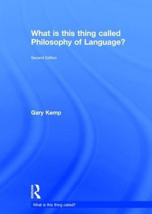 What is this thing called Philosophy of Language? : What is this thing called? - Gary Kemp