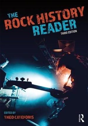 The Rock History Reader : 3rd Edition - Theo Cateforis