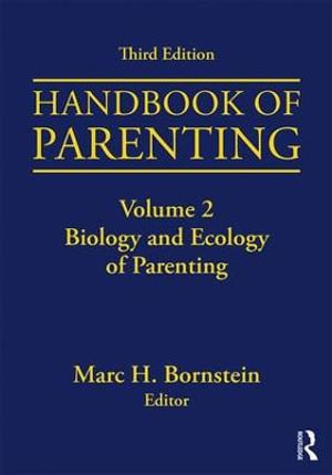 Handbook of Parenting : Volume 2: Biology and Ecology of Parenting, Third Edition - Marc H.  Bornstein