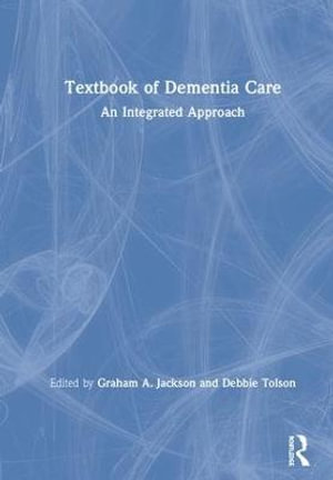 Textbook of Dementia Care : An Integrated Approach - Graham A Jackson