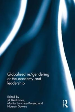 Globalised re/gendering of the academy and leadership - Jill Blackmore