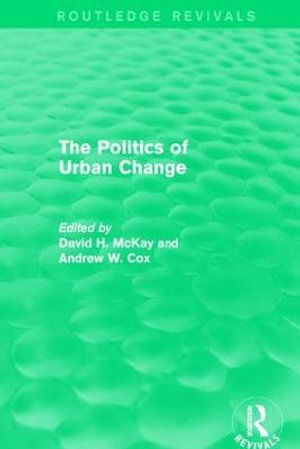 Routledge Revivals : The Politics of Urban Change (1979) - David McKay