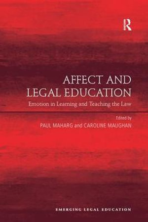 Affect and Legal Education : Emotion in Learning and Teaching the Law - Caroline Maughan