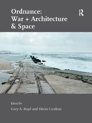 Ordnance : War + Architecture & Space - Denis Linehan