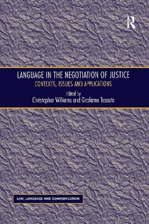 Language in the Negotiation of Justice : Contexts, Issues and Applications - Girolamo Tessuto