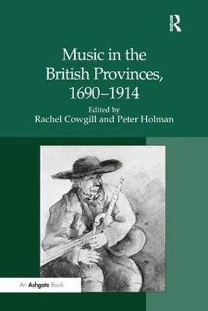 Music in the British Provinces, 1690-1914 - Peter Holman