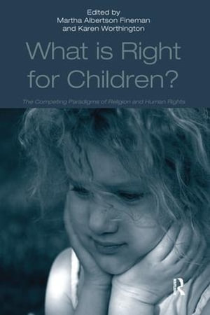 What Is Right for Children? : The Competing Paradigms of Religion and Human Rights - Karen Worthington