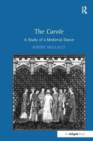 The Carole : A Study of a Medieval Dance - Robert Mullally