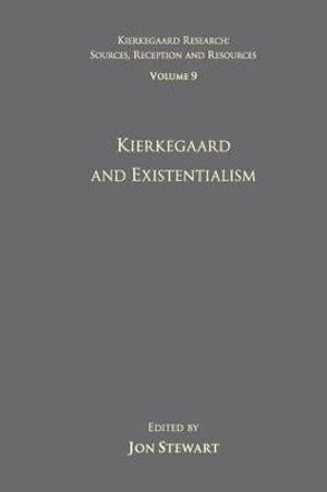 Volume 9 : Kierkegaard and Existentialism - Jon Stewart