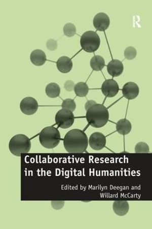 Collaborative Research in the Digital Humanities : Digital Research in the Arts and Humanities - Willard McCarty