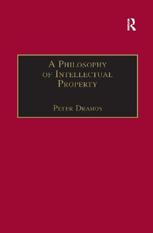 A Philosophy of Intellectual Property : Applied Legal Philosophy - Peter Drahos