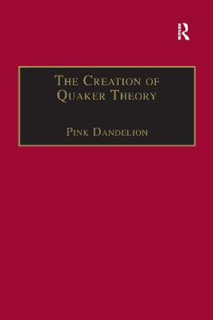 The Creation of Quaker Theory : Insider Perspectives - Pink Dandelion