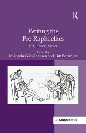 Writing the Pre-Raphaelites : Text, Context, Subtext - Tim Barringer