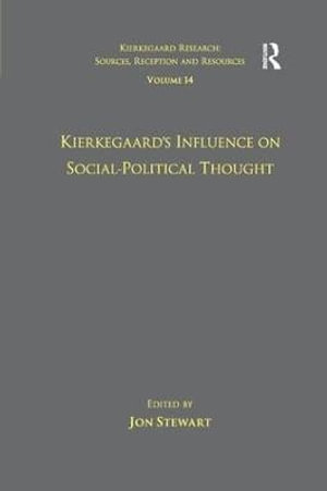 Volume 14 : Kierkegaard's Influence on Social-Political Thought - Jon Stewart