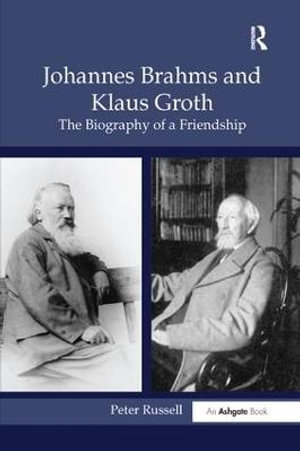 Johannes Brahms and Klaus Groth : The Biography of a Friendship - Peter Russell