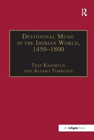 Devotional Music in the Iberian World, 1450-1800 : The Villancico and Related Genres - Ã�lvaro Torrente