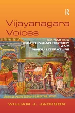 Vijayanagara Voices : Exploring South Indian History and Hindu Literature - William J. Jackson