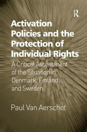 Activation Policies and the Protection of Individual Rights : A Critical Assessment of the Situation in Denmark, Finland and Sweden - Paul Van Aerschot