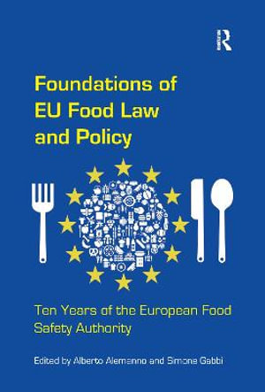 Foundations of EU Food Law and Policy : Ten Years of the European Food Safety Authority - Alberto Alemanno