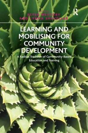 Learning and Mobilising for Community Development : A Radical Tradition of Community-Based Education and Training - Lynda Shevellar